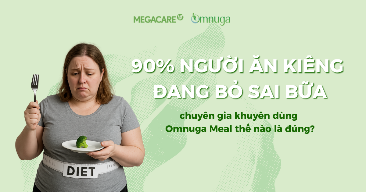 90% người ăn kiêng đang bỏ sai bữa, chuyên gia khuyên dùng Omnuga Meal thế nào là đúng?
